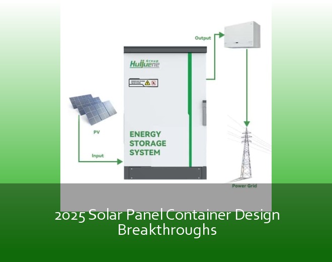 2025 Solar Panel Container Design Breakthroughs